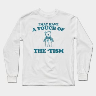 I May Have a Touch Of The Tism T Shirt, Retro Bear Cartoon, Vintage Cartoon Bear, Aesthetic T Shirt, Graphic T Shirt, Unisex Long Sleeve T-Shirt